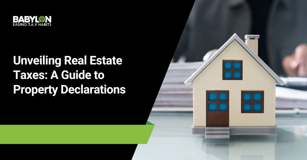 Unveiling Real Estate Taxes: A Guide to Property Declarations