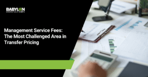 Management Service Fees: The Most Challenged Area in Transfer Pricing